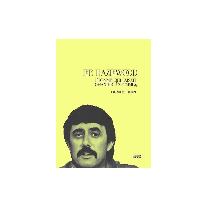 LEE HAZLEWOOD – L’HOMME QUI FAISAIT CHANTER LES FEMMES