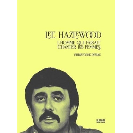 LEE HAZLEWOOD – L’HOMME QUI FAISAIT CHANTER LES FEMMES