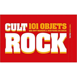 Cult Rock – Les 101 Objets qui ont Marqué l’Histoire du Rock
